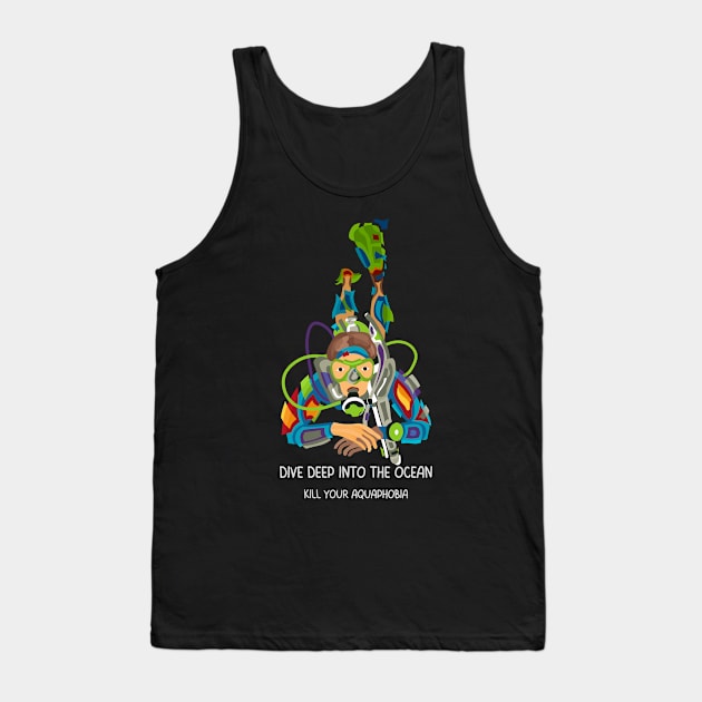 DIVE DEEP INTO THE OCEAN TO KILL AQUAPHOBIA Tank Top by STYLIZED ART